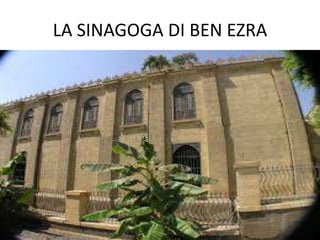 LA SINAGOGA DI BEN EZRA
 
