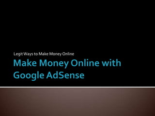 Make Money Online with Google AdSense Legit Ways to Make Money Online 