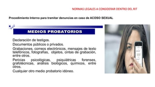 NORMAS LEGALES A CONSIDERAR DENTRO DEL RIT
Procedimiento Interno para tramitar denuncias en caso de ACOSO SEXUAL
 