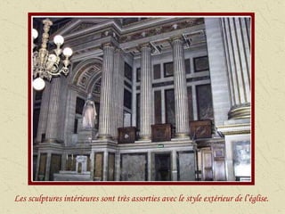 Les sculptures intérieures sont très assorties avec le style extérieur de l’église.  