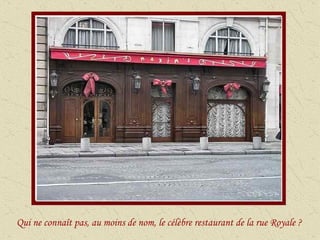Qui ne connaît pas, au moins de nom, le célèbre restaurant de la rue Royale ? 