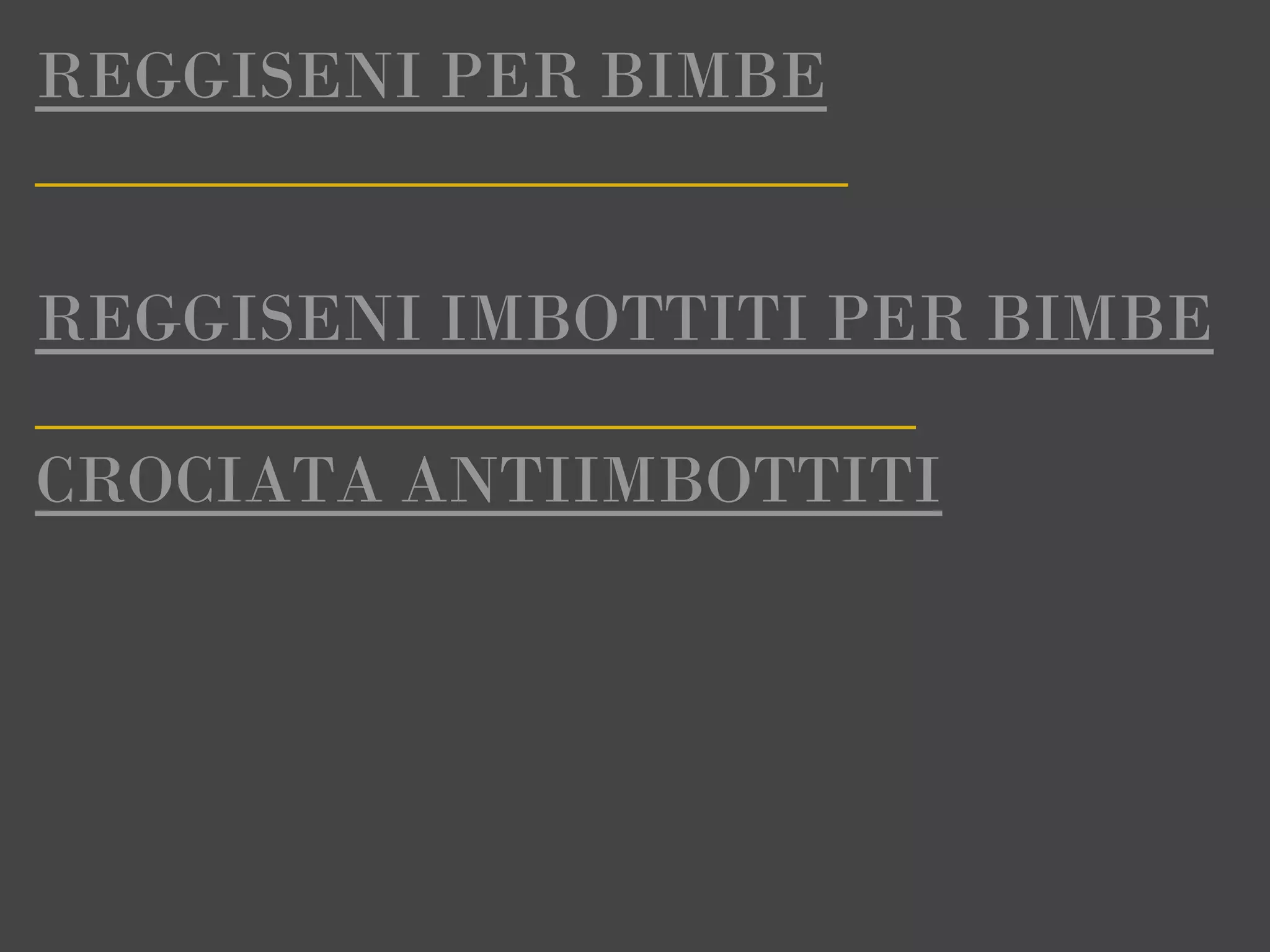 REGGISENI PER BIMBE
________________________

REGGISENI IMBOTTITI PER BIMBE
__________________________
CROCIATA ANTIIMBOTTITI
 