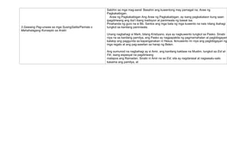 3.Gawaing Pag-unawa sa mga SusingSalita/Parirala o
Mahahalagang Konsepto sa Aralin
Sabihin sa mga mag-aaral: Basahin ang kuwentong may pamagat na, Araw ng
Pagkakaibigan.
Araw ng Pagkakaibigan Ang Araw ng Pagkakaibigan, ay isang pagkakataon kung saan
ipagdiriwang ang iba’t ibang tradisyon at paniniwala ng bawat isa.
Pinahanda ng guro na si Bb. Santos ang mga bata ng mga kuwento na nais nilang ibahagi
tungkol sa kanilang paniniwala.
Unang nagbahagi si Mark, bilang Kristiyano, siya ay nagkuwento tungkol sa Pasko. Sinabi
niya na sa kanilang pamilya, ang Pasko ay nagpapakita ng pagmamahalan at pagbibigayan
kalakip ang paggunita sa kapanganakan ni Hesus. Ikinuwento rin niya ang pagbibigayan ng
mga regalo at ang pag-aawitan sa harap ng Belen.
Ang sumunod na nagbahagi ay si Amir, ang kanilang kaklase na Muslim, tungkol sa Eid al-
Fitr, isang espesyal na pagdiriwang
matapos ang Ramadan. Sinabi ni Amir na sa Eid, sila ay nagdarasal at nagsasalu-salo
kasama ang pamilya, at
 