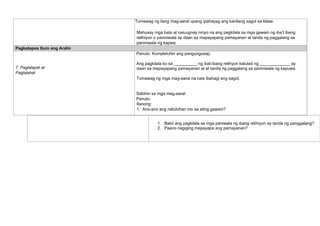 1. Bakit ang pagkilala sa mga paniwala ng ibang relihiyon ay tanda ng panggalang?
2. Paano nagiging mapayapa ang pamayanan?
Tumawag ng ilang mag-aaral upang ipahayag ang kanilang sagot sa klase.
Mahusay mga bata at naiuugnay ninyo na ang pagkilala sa mga gawain ng iba’t ibang
relihiyon o paniniwala ay daan sa mapayapang pamayanan at tanda ng paggalang sa
paniniwala ng kapwa.
Pagkatapos Ituro ang Aralin
7. Paglalapat at
Paglalahat
Panuto: Kumpletuhin ang pangungusap.
Ang pagkilala ko sa __________ ng ibat-ibang relihyon katulad ng _____________ ay
daan sa mapayapang pamayanan at at tanda ng paggalang sa paniniwala ng kapuwa.
Tumawag ng mga mag-aaral na nais ibahagi ang sagot.
Sabihin sa mga mag-aaral:
Panuto:
Itanong:
1. Ano-ano ang natutuhan mo sa ating gawain?
 