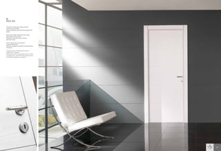 LI
MOD 303

Frassino laccato poro aperto bianco
Tranciato orizzontale
Telaio standard, cornice 85 ad incastro filo
telaio

Open pore white lacquered ash-wood
Horizontal sliced veneer
Standard frame 85 sash set flush
with the frame

Frêne laqué pore ouvert blanc
Tranché horizontal
Châssis standard, cadre 85 à encastrement
fil châssis

Окрашенный в белый цвет ясень с
открытыми порами
Горизонтальный строганный шпон. Рама
стандартная, наличники 85 встроенного
исполнения вровень с рамой




                                               63
 