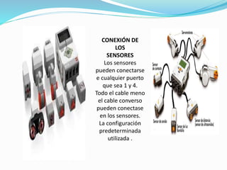 CONEXIÓN DE 
LOS 
SENSORES 
Los sensores 
pueden conectarse 
e cualquier puerto 
que sea 1 y 4. 
Todo el cable meno 
el cable converso 
pueden conectase 
en los sensores. 
La configuración 
predeterminada 
utilizada . 
 