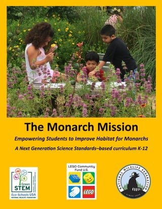 The Monarch Mission
Empowering Students to Improve Habitat for Monarchs
A Next Generation Science Standards–based curriculum K-12
 