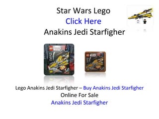 Star Wars Lego Click Here  Anakins Jedi Starfigher Lego Anakins Jedi Starfigher –  Buy Anakins Jedi Starfigher Online For Sale Anakins Jedi Starfigher 