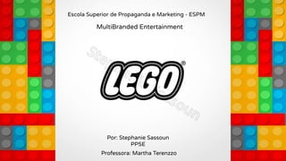 MultiBranded Entertainment
Por: Stephanie Sassoun
PP5E
Escola Superior de Propaganda e Marketing - ESPM
Professora: Martha Terenzzo
 