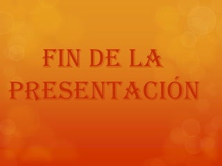 Fin de la
presentación
 