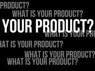 What is our product?
1.  How many products are we building?
=> one
2.  How many Product Backlogs will we need?
=> one
3.  ...