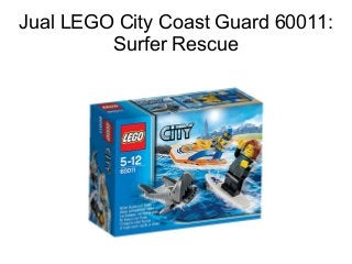 Jual LEGO City Coast Guard 60011: 
Surfer Rescue 
 