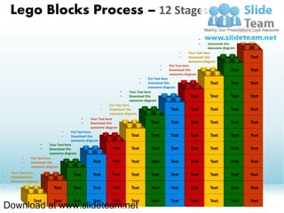 Lego Blocks Process – 12 Stages
                                                                                                                                           •      Your Text here
                                                                                                                                           •      Download this
                                                                                                                                                  awesome diagram
                                                                                                                          •     Put Text here
                                                                                                                          •     Download this
                                                                                                                                awesome diagram
                                                                                                             •     Your Text here
                                                                                                             •     Download this                         Text
                                                                                                                   awesome diagram
                                                                                                  •   Put Text here
                                                                                                  •   Download this                           Text       Text
                                                                                                      awesome diagram
                                                                                   •       Put Text here
                                                                                   •       Download this                       Text            Text      Text
                                                                                           awesome diagram
                                                                          •    Your Text here
                                                                          •    Download this                       Text        Text            Text      Text
                                                                               awesome diagram
                                                            •     Put Text here
                                                            •     Download this                          Text      Text        Text            Text      Text
                                                                  awesome diagram
                                                •     Your Text here
                                                •     Download this                           Text       Text      Text        Text            Text      Text
                                                      awesome diagram
                                   •     Put Text here
                                   •     Download this                          Text          Text       Text      Text        Text            Text      Text
                                         awesome diagram
                     •     Your Text here
                     •     Download this                             Text       Text          Text       Text      Text        Text            Text      Text
                           awesome diagram
           •   Put Text here
           •   Download this                           Text          Text       Text          Text       Text      Text        Text            Text      Text
               awesome diagram
•    Your Text here                                               Text
•    Download this
                                         Text         Text                    Text         Text        Text        Text        Text            Text      Text
     awesome diagram
                             Text        Text         Text        Text        Text         Text        Text        Text        Text            Text      Text

                 Text        Text        Text         Text        Text        Text         Text        Text        Text        Text            Text      Text
    Download at www.slideteam.net
 