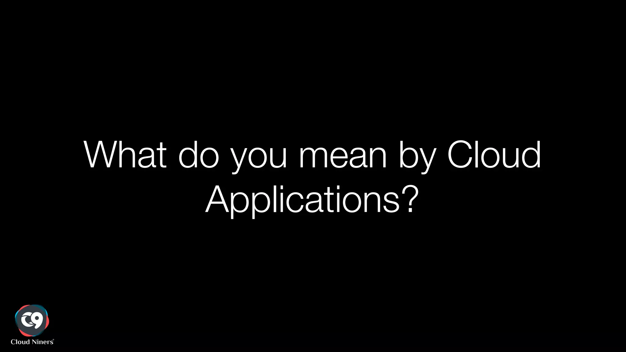 What do you mean by Cloud
Applications?
 