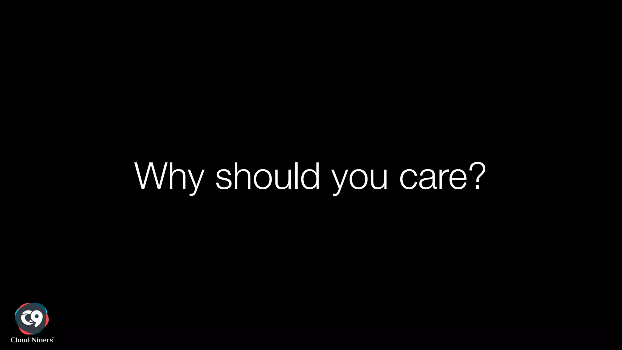 Why should you care?
 