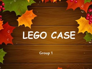 LEGO CASE
Group 1
 