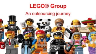 LEGO® Group
An outsourcing journey
 