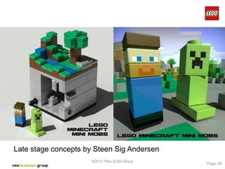 Late stage concepts by Steen Sig Andersen
                      ©2011 The LEGO Group
                                             Page 65
 