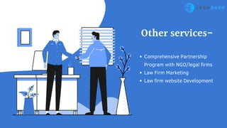 Comprehensive Partnership
Program with NGO/legal firms
Law Firm Marketing
Law firm website Development
Other services-
 