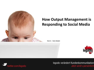 How Output Management is
Responding to Social Media
 