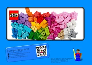 Giorgio Borgonovo
 +39 348 80 67 955
 borgonovo@tavernadelleidee.it
 www.tavernadelleidee.it
 linkedin.com/in/gborgonovo
LEGO©, the LEGO logo, the Minifigures,
MINDSTORMS and LEGOLAND are
trademarks of the LEGO Group.
All rights reserved.
 