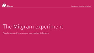 The Milgram experiment
People obey extreme orders from authority figures
 