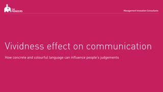 Vividness effect on communication
How concrete and colourful language can influence people’s judgements
 