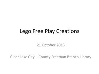 Lego Free Play Creations
21 October 2013
Clear Lake City – County Freeman Branch Library

 
