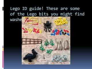 Lego ID guide! These are some
of the Lego bits you might find
washed up.
 