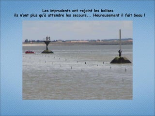 Les imprudents ont rejoint les balises  ils n’ont plus qu’à attendre les secours... Heureusement il fait beau ! 