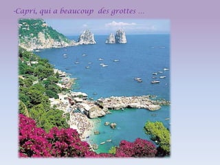 -Capri, qui a beaucoup des grottes …

 