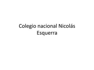 Colegio nacional Nicolás
Esquerra

 