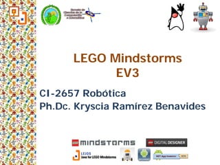 LEGO Mindstorms
EV3
CI-2657 Robótica
Ph.Dc. Kryscia Ramírez Benavides
 
