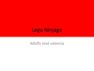 Lego Ninjago

Adolfo José valencia
 