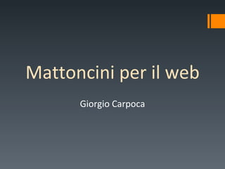 Mattoncini per il web Giorgio Carpoca 