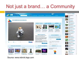 Not just a brand… a Community




Source: www.rebrick.lego.com
 