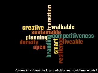 Can we talk about the future of cities and avoid buzz words?
 