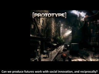 Can we produce futures work with social innovation, and reciprocally?
 