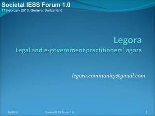 [email_address] 10/06/10 Societal IESS Forum 1.0 Societal IESS Forum 1.0 17 February 2010, Geneva, Switzerland 
