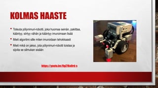 Silmukka
Silmukkaa voi
käyttää myös
niin, että se lopettaa
kun tietty määrä
kierroksia on tullut
valmiiksi
Silmukka (Loop)
Avaa tästä valikko
Säädä
toistojen
määrä
 