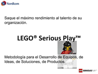 Libere el talento de su organización

LEGO® Serious Play™
Metodología para el Desarrollo de
Equipos, de Innovación, de
Soluciones, de Productos.

 