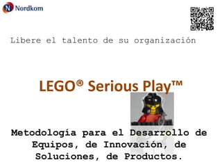 Libere el talento de su organización

LEGO® Serious Play™
Metodología para el Desarrollo de
Equipos, de Innovación, de
Soluciones, de Productos.

 
