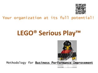 Your organization at its full potential!

LEGO® Serious Play™

Methodology for Business Performance Improvement

 