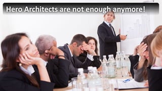 Hero	Architects are not	enough anymore!
 