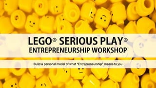 ® ®
Build a personal model of what “Entrepreneurship” means to you
 
