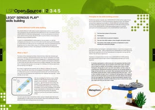 Principles for the skills building process
The first time a group of people uses LEGO® SERIOUS PLAY®, the first couple of hours
are of crucial importance in ensuring participants’ experience of flow. The facilitator
ensures flow by applying the principles for LEGO® SERIOUS PLAY® skills building
and taking participants through the LEGO® SERIOUS PLAY® skills building process.
The aim of the LEGO® SERIOUS PLAY® skills building program is to acquaint
participants with the following aspects of the LEGO® SERIOUS PLAY® method:
1.	 The three basic phases of the process.
2.	 The Etiquette.
3.	 Use of LEGO bricks as personal metaphors.
4.	 The use of the LEGO models to share thoughts and present stories.
5.	 The function of the models and stories as implements in active
listening and constructive dialogue.
The skills building must be taught to participants hands-on. It cannot be conveyed to the
participants only verbally – telling people about the LEGO® SERIOUS PLAY® method and
what they are supposed to do during the process will not bring them into flow with the
method. They will have to experience it.
Therefore it is necessary that at the start of any LEGO® SERIOUS PLAY® workshop,
participants should be led through a series of skills-building exercises, such as this
sequence:
•	 To introduce participants to LEGO bricks and to the experience that they are all
able to build with the bricks, they are invited to each build a tower. The towers
can be ‘tested for stability’ by the facilitator, causing some of them to break.
Participants will typically be sad to see their tower shatter, and this is taken as
a learning point: illustrating the emotional connection we can quickly develop to
things we have built with our own hands. When participants have built their towers,
the facilitator should ask them to share something about their own tower – such
as their immediate thoughts about it. Including the sharing phase at this stage will
make sure that the participants are introduced to the basic phases of the process
from the very beginning. The facilitator can lead the participants’ attention to the
fact that the participants’ etiquette includes that you have to share the story about
your model each time you have built a model.
LSP:Open-Source/1/2/3/4/5
LEGO®
SERIOUS PLAY®
skills building
Metaphors
20 21
 
LEGO® SERIOUS PLAY® skills building
The LEGO® SERIOUS PLAY® method must be implemented correctly to be successful.
Thus, participants must be introduced to the method and its use in accordance with the
LEGO® SERIOUS PLAY® skills building program. As soon as participants are proficient
in the method and the process, they will be able to use the method constructively and
efficiently during a facilitated workshop.
In order for a LEGO® SERIOUS PLAY® workshop to be successful, it is vital that
participants are introduced to the use of the method by first exploring the three phases
of LEGO® SERIOUS PLAY® and the act of building itself. Letting the participants become
acquainted with the method before using it for workshop purposes, will ensure the
participants’ experience of flow in the subsequent LEGO® SERIOUS PLAY® processes.
What is ‘flow’?
The theory of flow, developed by Mihaly Csikszentmihalyi, states that individuals gain
most from a learning or developmental process when they are committed to and enjoy
the process. It is imperative for a participant’s engagement in a developmental process
that they experience ‘optimum stretch’ in terms of cognitive and emotional involvement –
in other words, that their skills and resources are suitably challenged. Flow theory states
that if a developmental process is not enough of a challenge, the individual gets bored
and the learning curve tails off.
By contrast, if individuals are presented with too difficult a challenge, they become
anxious, have difficulty memorizing, and lose grasp of the situation, which also results
in a falling learning curve. Humans feel good and develop best, and therefore learn the
most, when they are presented with assignments that challenge them optimally – neither
too little, nor too much.
With this knowledge from the flow theory, LEGO®
SERIOUS PLAY® workshops should start off with
people in flow so that they – as individuals and
as a group – gain the most from the process. The
facilitator has the responsibility of ensuring flow in
the LEGO® SERIOUS PLAY® process. To ensure flow,
the facilitator must use their knowledge of the specific
group of participants as individuals and as a group,
closely monitoring the process and adjusting
questions to promote the participants’ experience
of flow.
The most important time to ensure flow is when a group of people begin learning the
LEGO® SERIOUS PLAY® process, and the facilitator does this by following the LEGO®
SERIOUS PLAY® skills building process and principles.
 