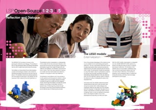 One of the principal advantages of the method is that
it is an excellent tool for externalizing participants’
reflections. The term ‘externalizing’ describes how the
thoughts participants share during the process are
distanced from the person because they are built as
LEGO models. The participants’ thoughts are expressed
in a way that makes it easy for participants to explore
as a group what has been expressed individually.
Externalizing individual reflections in this way distances
them from the individual, making it easier to explore
the reflections without challenging the person who
expressed them.
At the same time, the LEGO® models (as physical
representations) help anchor what has been said
during the process, which makes dialogue and
subsequent reflection flow better from the individual
and from the group. If a discussion has gone off on a
tangent, externalization provides the perfect method
for getting it back on track, by leading the discussion
back to the physical models in front of the
participants and what they can ‘read’ from them.
The SERIOUS PLAY process is focused on the
participants’ reflections and dialogue. The facilitator’s
job is to help participants reflect and express themselves
via the LEGO models they build during the process.
The facilitator can best achieve this by demonstrating
curiosity and showing an interest in the model the
individual participant has built and the story they tell
about it. The facilitator does this by asking questions
that encourage the participant to dig deeper into the
meaning of their model and the story attached to it.
LSP:Open-Source/1/2/3/4/5
Reflection and Dialogue
The facilitator’s opinion, interpretation or understanding
of the model and the story becomes irrelevant in the
sense that the process has the purpose of getting the
participants to gain more insight through their own
reflection and dialogue. The facilitator must avoid the
role of censor. They must never decide the meaning
of a model, and may never decide how relevant or
irrelevant, or how good or poor, the models are.
The facilitator’s most efficient tool in the process is
to ask questions and show genuine interest in taking
a deeper look into the thoughts, feelings and ideas
conveyed through the models and their assigned
stories. Even though the facilitator must take this neutral
position in the process, the facilitator still has a
powerful way of influencing the process through
the questions they pose. Good facilitating questions
are an effective way of influencing the process.
The LEGO models:
Externalization
With the LEGO models, externalization is integrated
into the LEGO® SERIOUS PLAY® method as a
familiar and effective means by which to express
participants’ reflections. The facilitator must
maintain focus on the models, consistently using
them as tools as participants explore their own
and each others’ reflections. The facilitator’s
questions must consistently relate to models built
during the process—and they must encourage
participants to do the same.
32 33
 