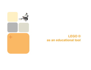 +                 LEGO ®
    as an educational tool
 