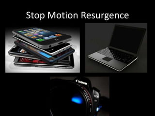Stop Motion Resurgence
 