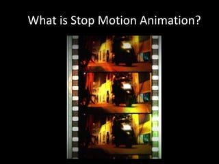 What is Stop Motion Animation?
 
